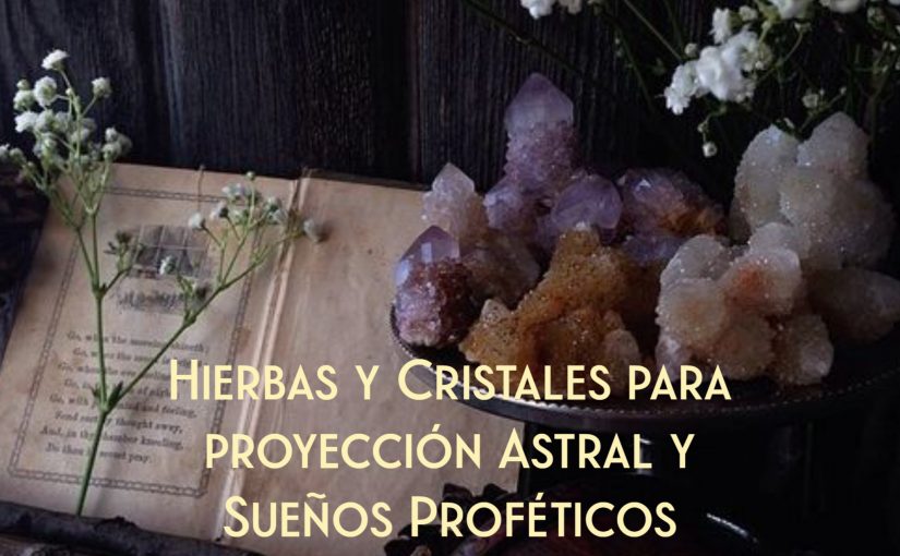 Hierbas Y Cristales Para Proyecci N Astral Y Sue Os Prof Ticos