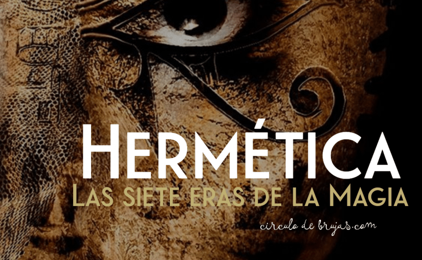 Las Siete Eras En La Magia La Era Hermetica