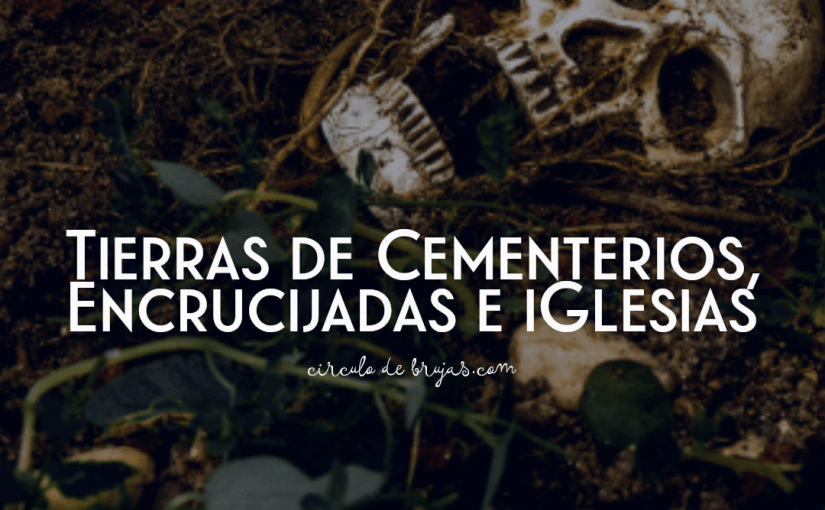 Tierra De Cementerio Encrucijadas Y Tierra De Iglesias Como Usarla En Hechizos