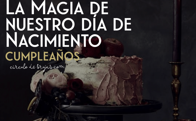 La Magia Del Dia De Nuestro Nacimiento